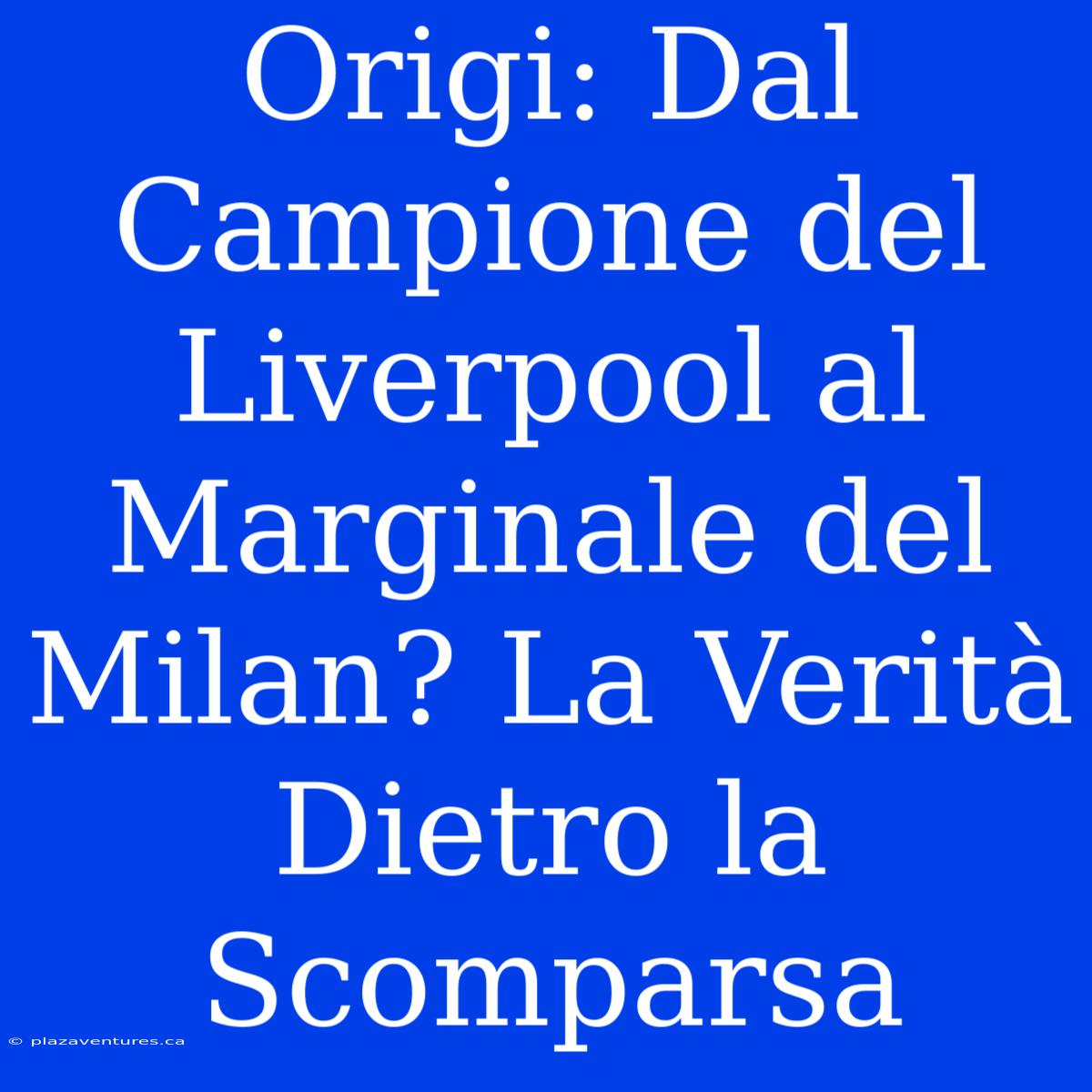 Origi: Dal Campione Del Liverpool Al Marginale Del Milan? La Verità Dietro La Scomparsa