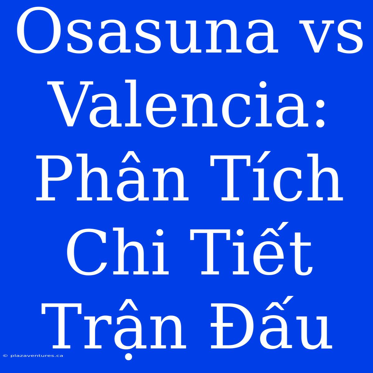 Osasuna Vs Valencia: Phân Tích Chi Tiết Trận Đấu