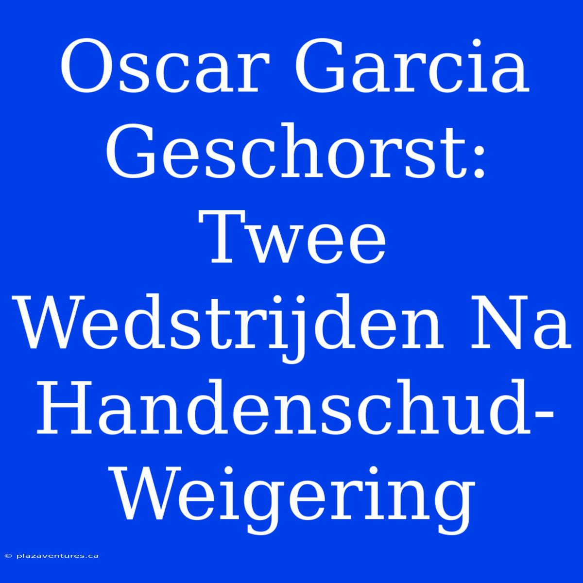 Oscar Garcia Geschorst: Twee Wedstrijden Na Handenschud-Weigering