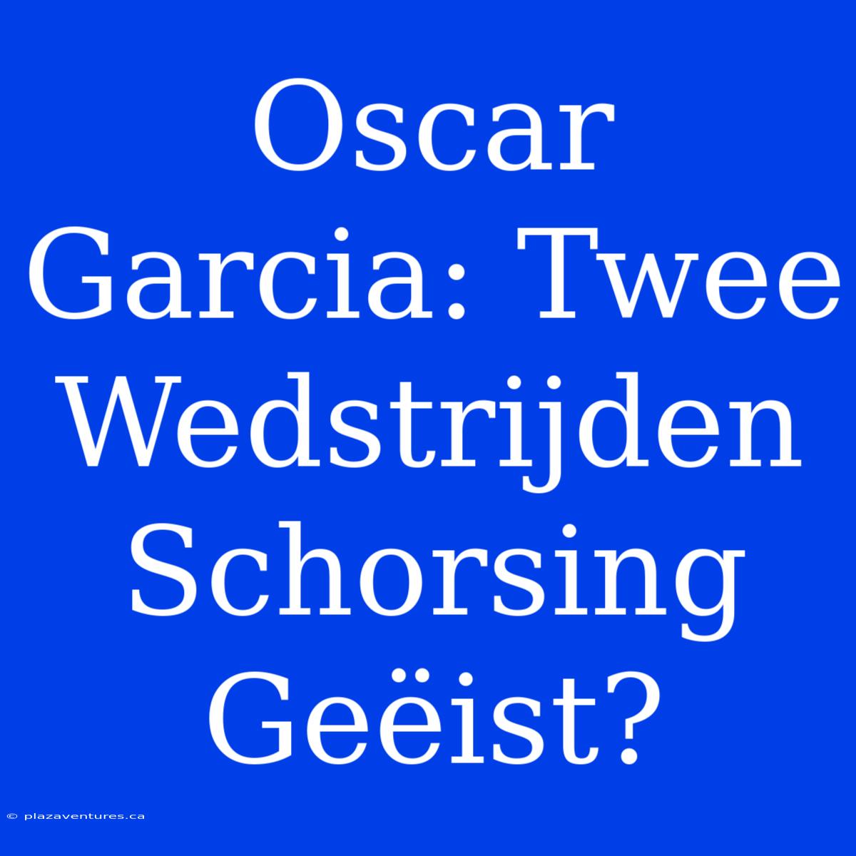 Oscar Garcia: Twee Wedstrijden Schorsing Geëist?