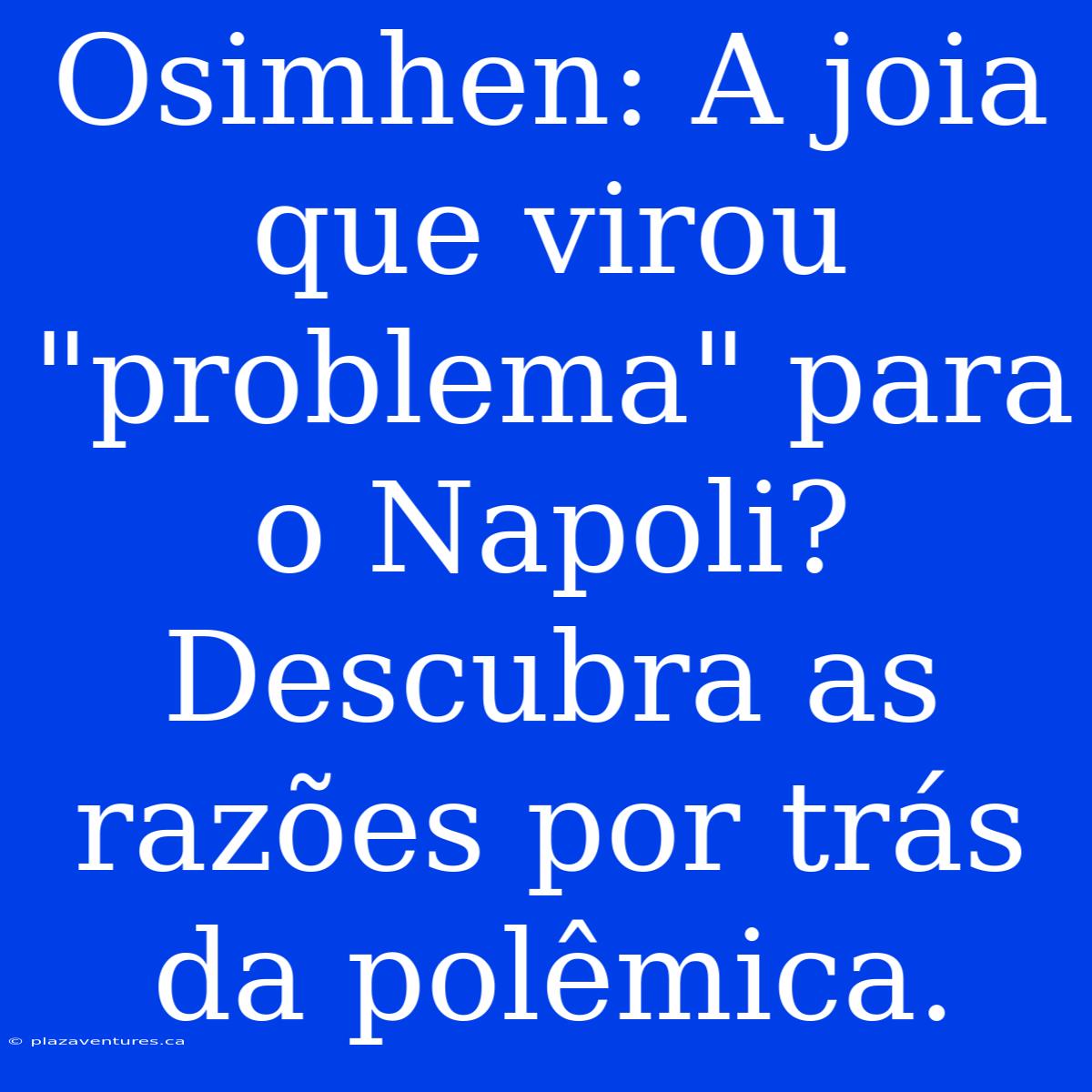 Osimhen: A Joia Que Virou 