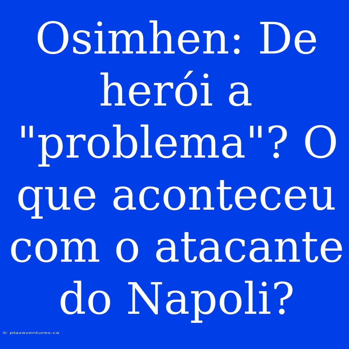 Osimhen: De Herói A 