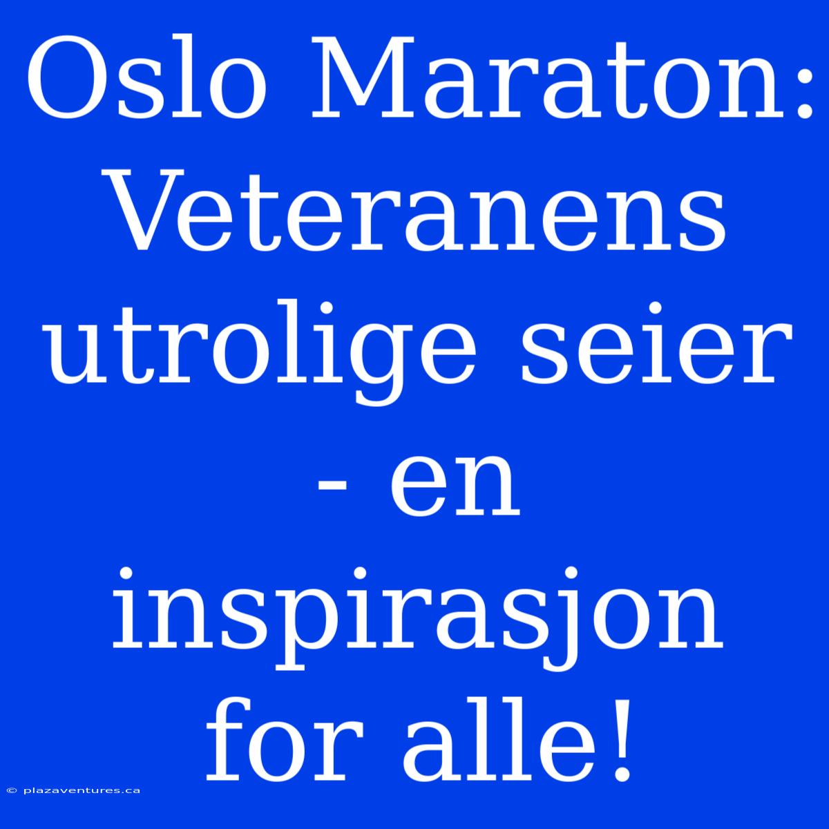 Oslo Maraton: Veteranens Utrolige Seier - En Inspirasjon For Alle!