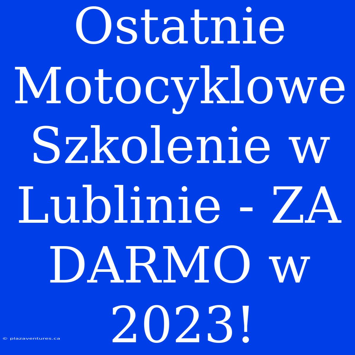 Ostatnie Motocyklowe Szkolenie W Lublinie - ZA DARMO W 2023!