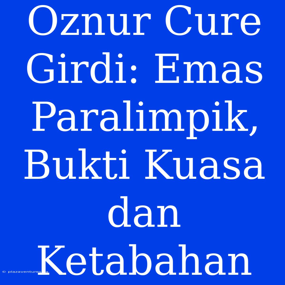 Oznur Cure Girdi: Emas Paralimpik, Bukti Kuasa Dan Ketabahan