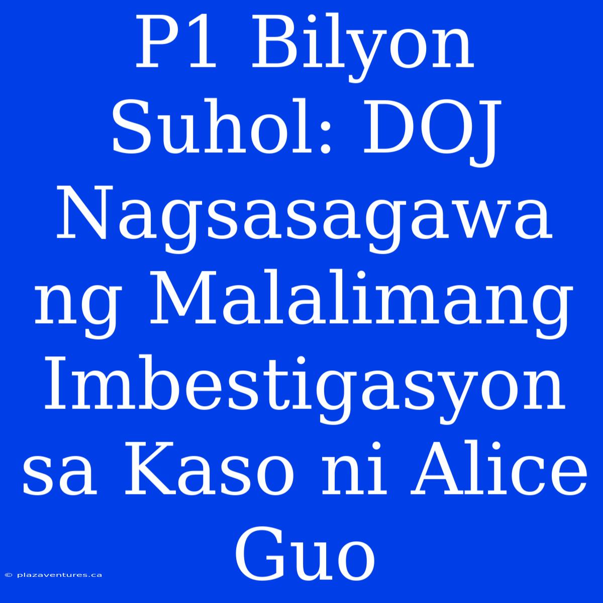 P1 Bilyon Suhol: DOJ Nagsasagawa Ng Malalimang Imbestigasyon Sa Kaso Ni Alice Guo