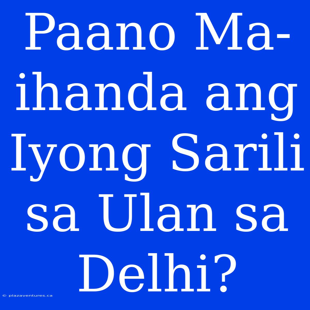 Paano Ma-ihanda Ang Iyong Sarili Sa Ulan Sa Delhi?