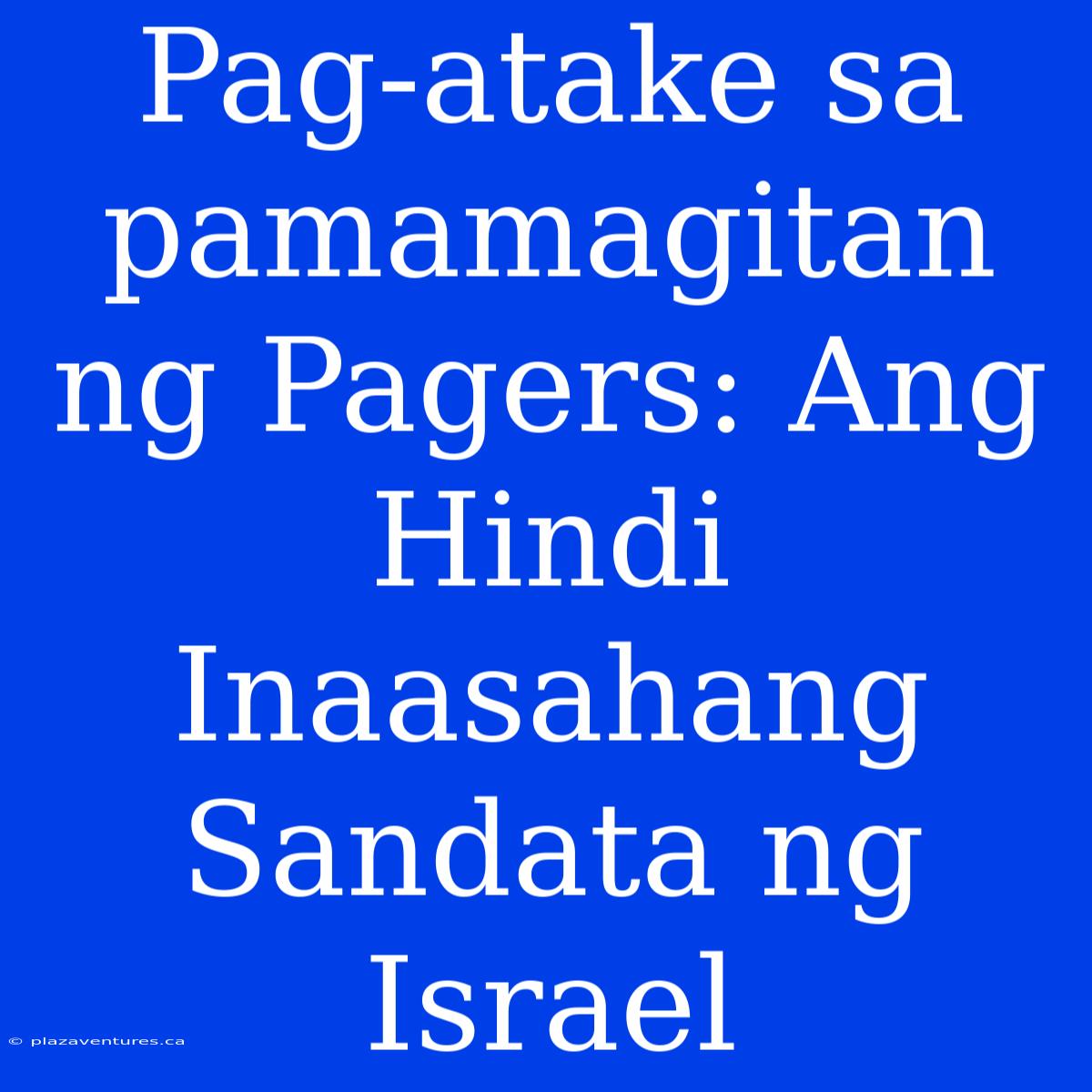 Pag-atake Sa Pamamagitan Ng Pagers: Ang Hindi Inaasahang Sandata Ng Israel