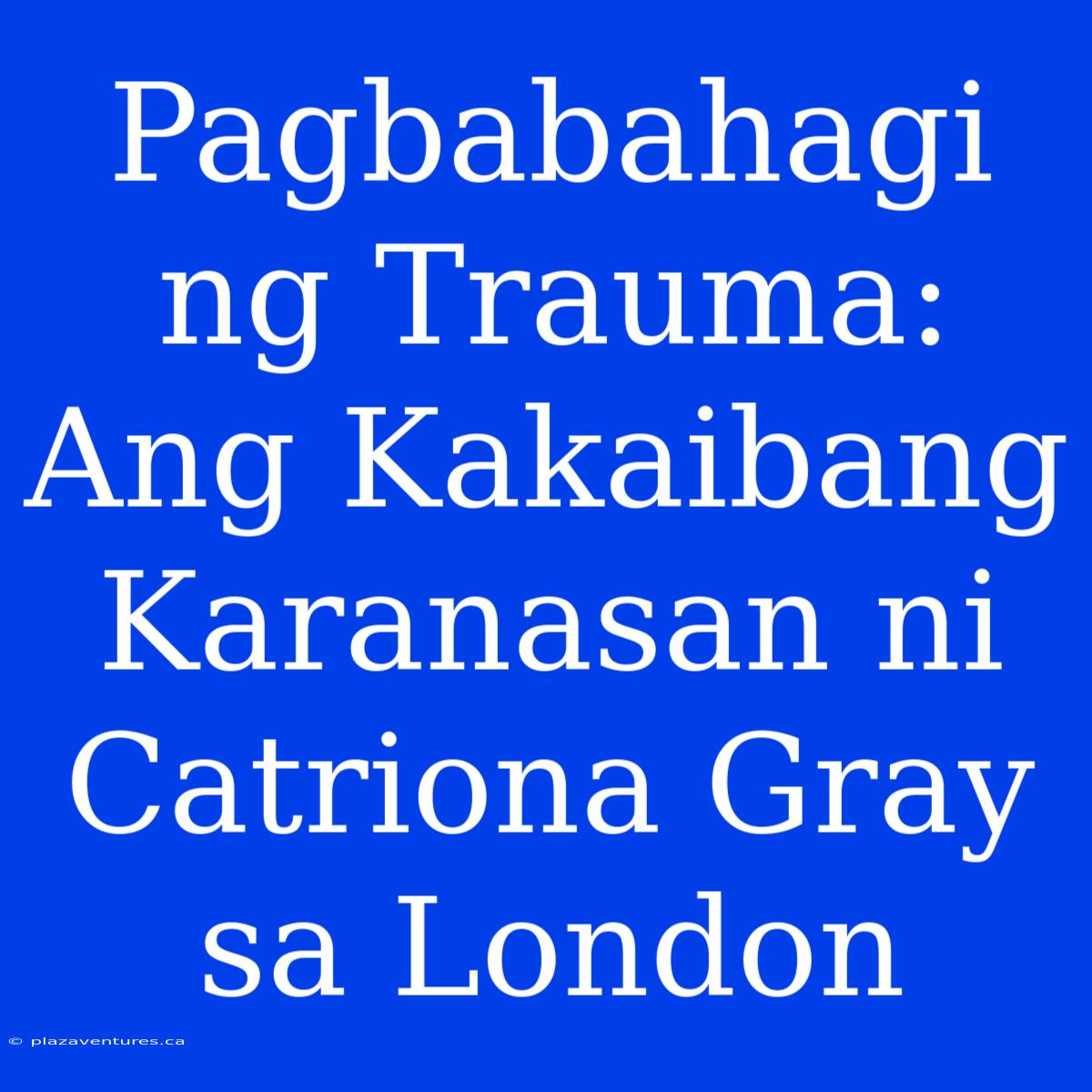 Pagbabahagi Ng Trauma: Ang Kakaibang Karanasan Ni Catriona Gray Sa London