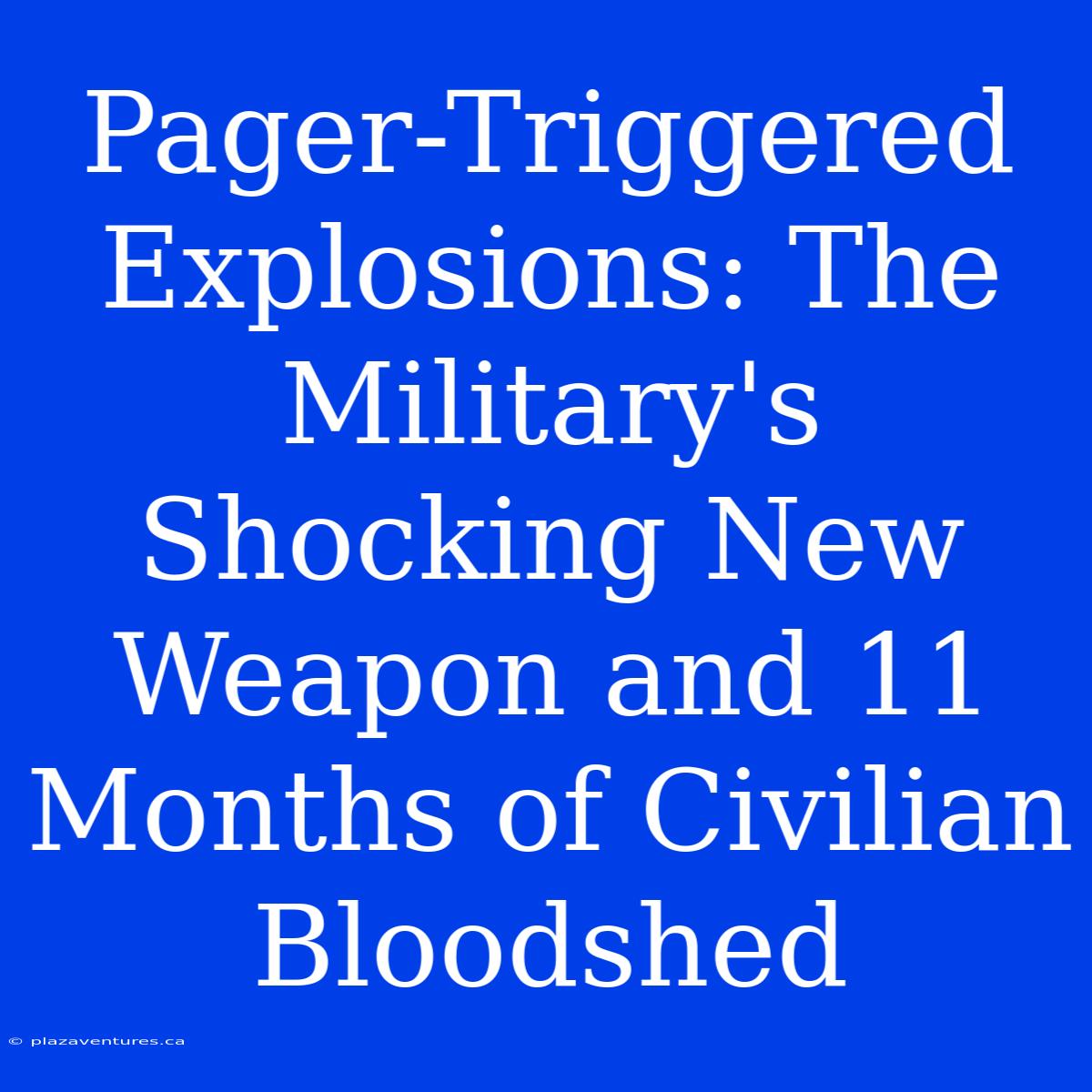 Pager-Triggered Explosions: The Military's Shocking New Weapon And 11 Months Of Civilian Bloodshed