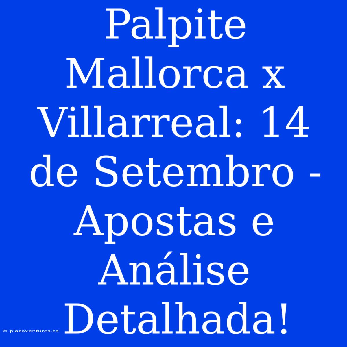 Palpite Mallorca X Villarreal: 14 De Setembro -  Apostas E Análise Detalhada!