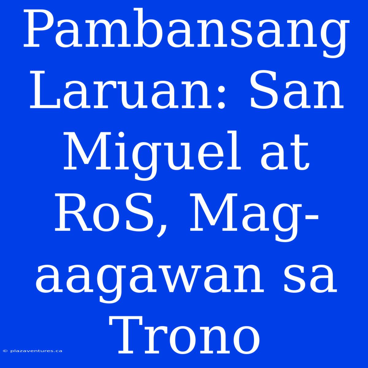 Pambansang Laruan: San Miguel At RoS, Mag-aagawan Sa Trono