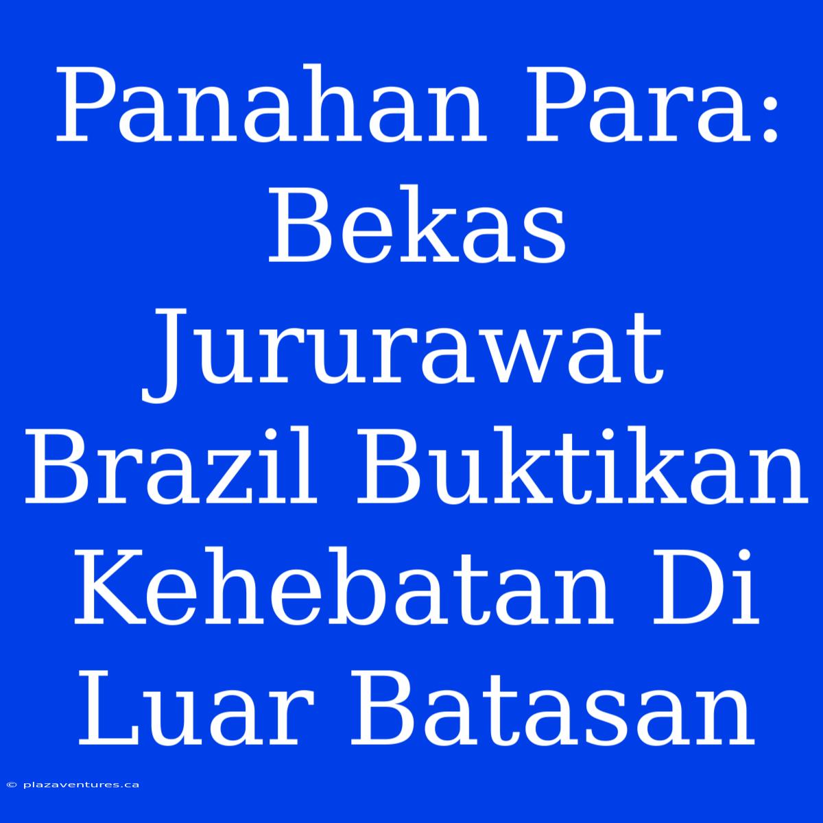 Panahan Para:  Bekas Jururawat Brazil Buktikan Kehebatan Di Luar Batasan