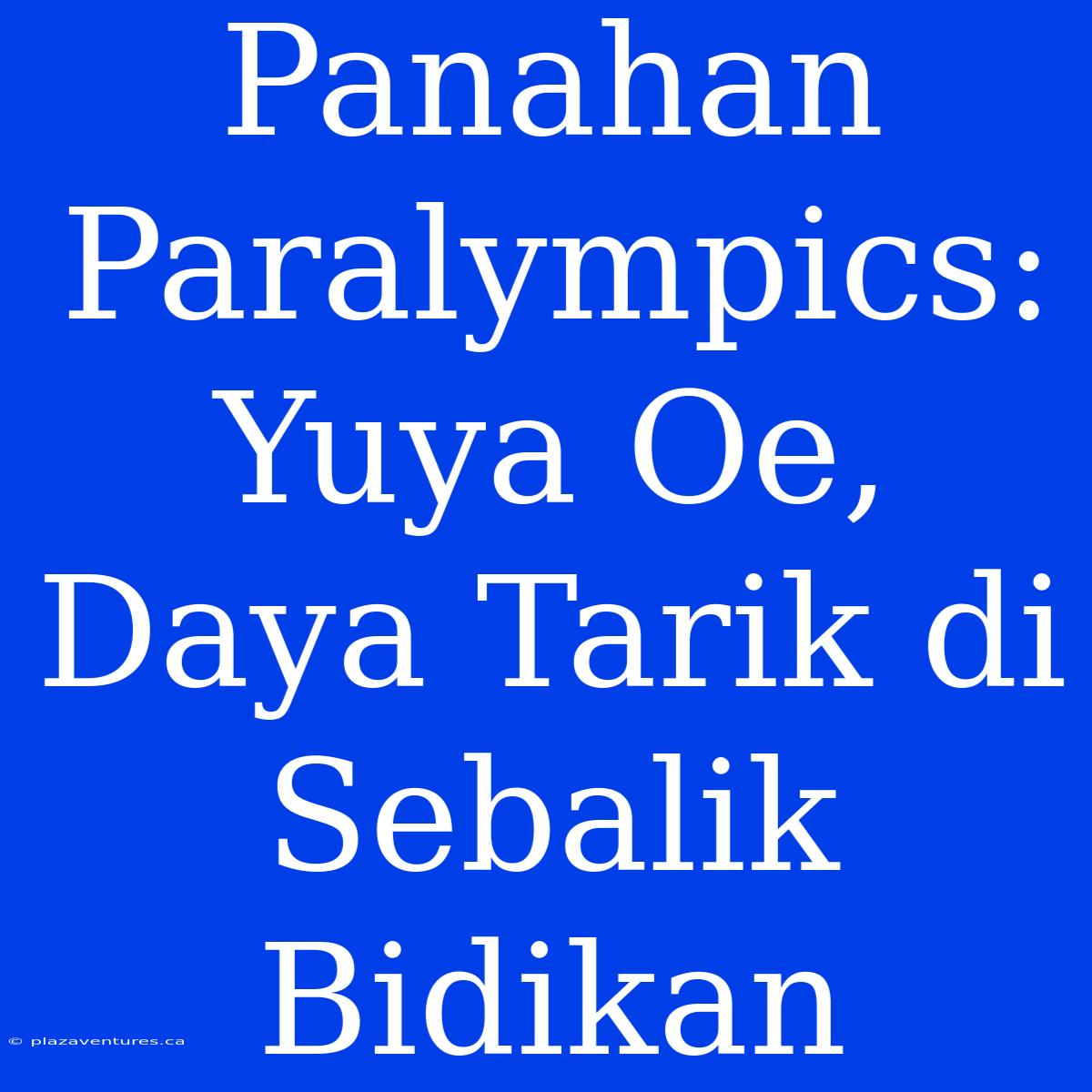 Panahan Paralympics: Yuya Oe, Daya Tarik Di Sebalik Bidikan