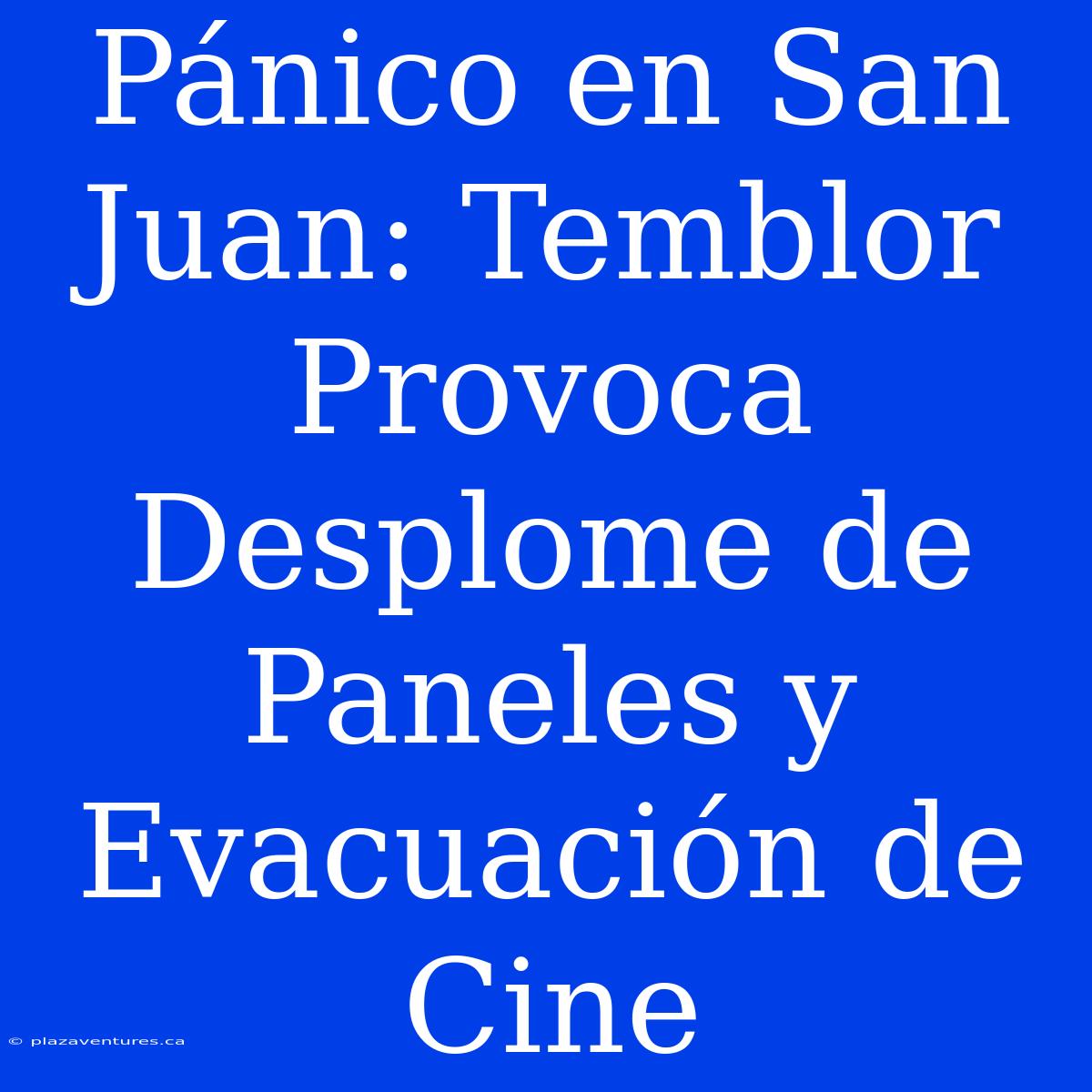 Pánico En San Juan: Temblor Provoca Desplome De Paneles Y Evacuación De Cine