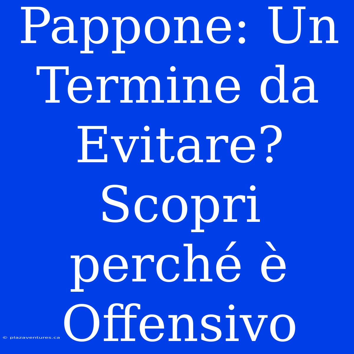 Pappone: Un Termine Da Evitare? Scopri Perché È Offensivo