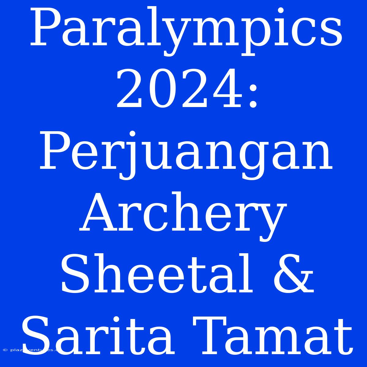 Paralympics 2024: Perjuangan Archery Sheetal & Sarita Tamat