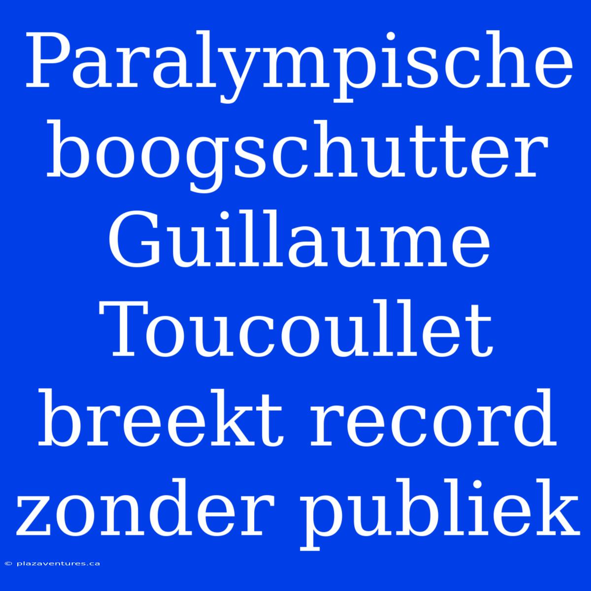 Paralympische Boogschutter Guillaume Toucoullet Breekt Record Zonder Publiek