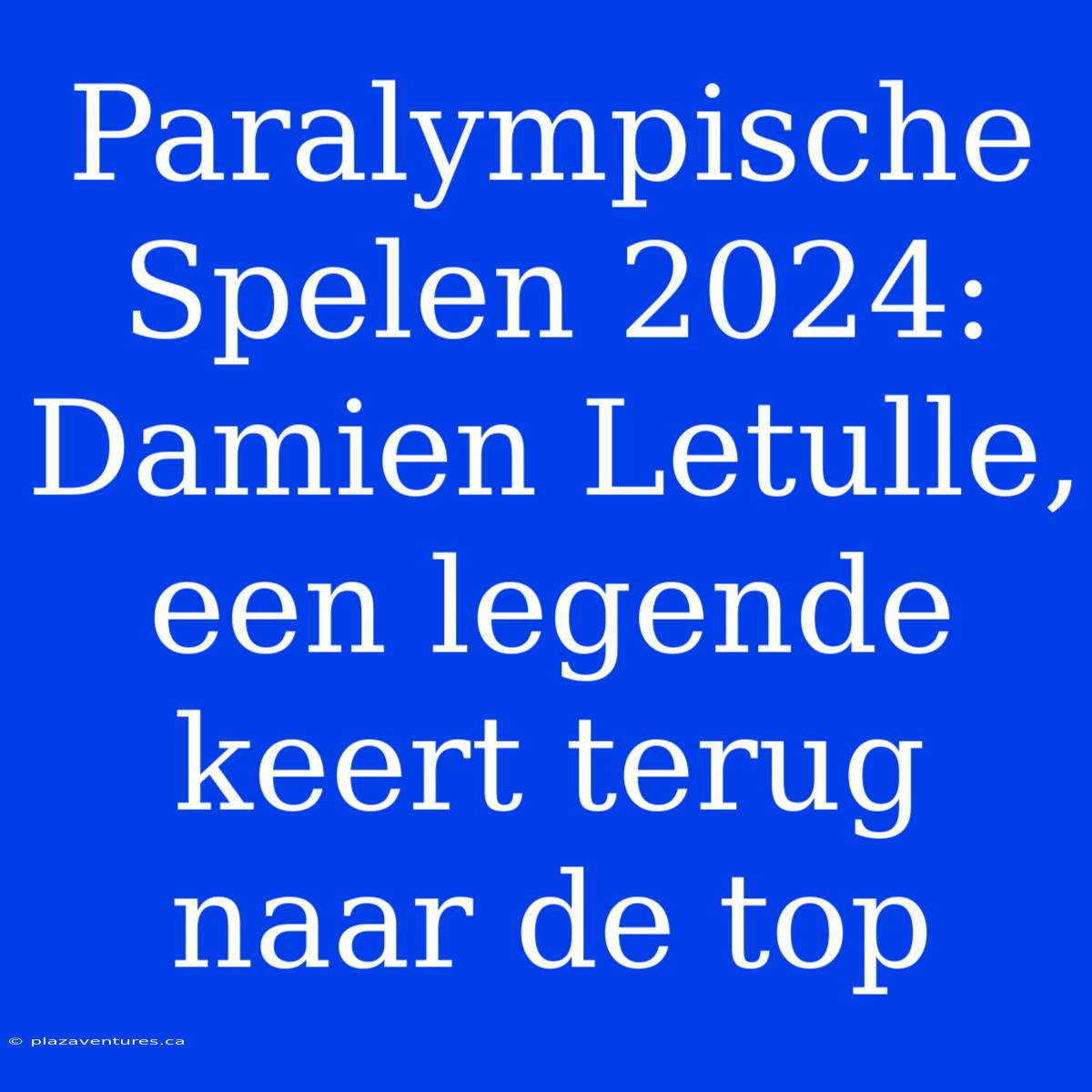 Paralympische Spelen 2024: Damien Letulle, Een Legende Keert Terug Naar De Top