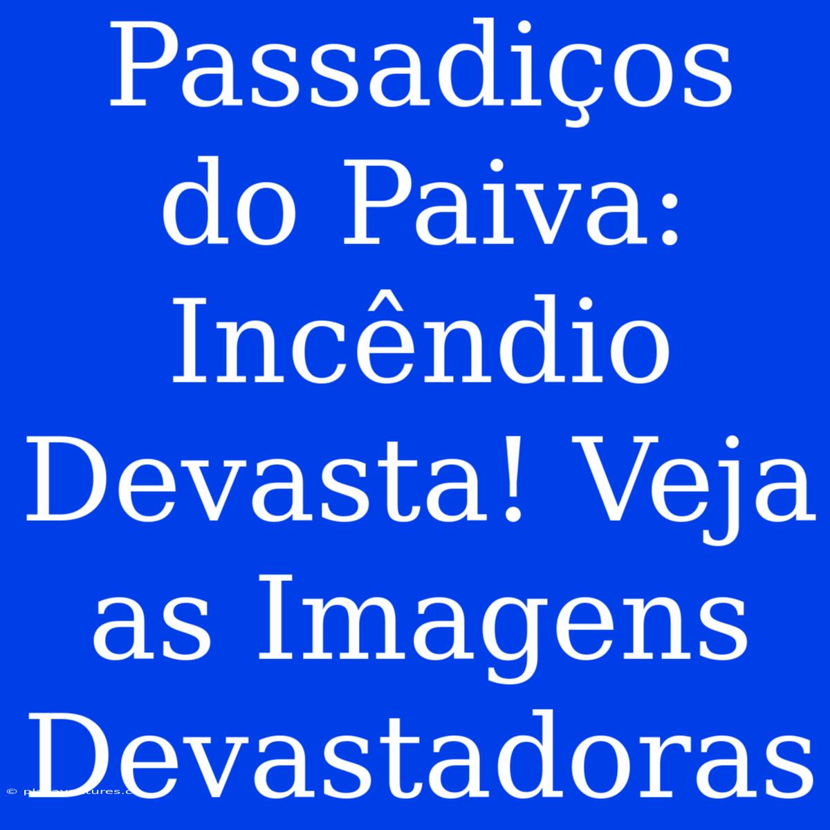 Passadiços Do Paiva: Incêndio Devasta! Veja As Imagens Devastadoras