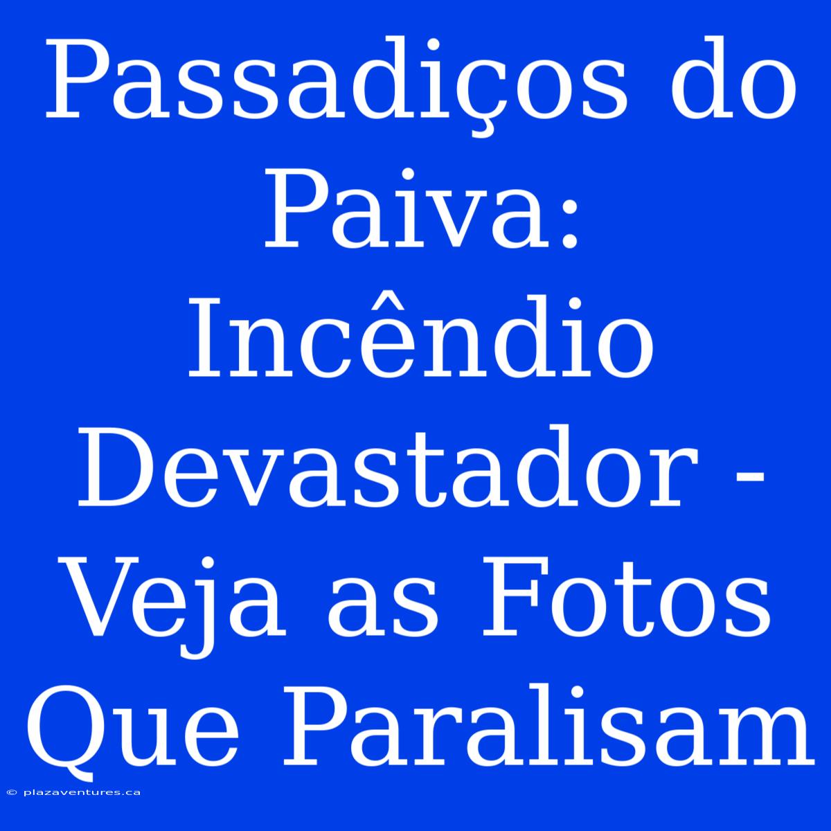 Passadiços Do Paiva: Incêndio Devastador - Veja As Fotos Que Paralisam