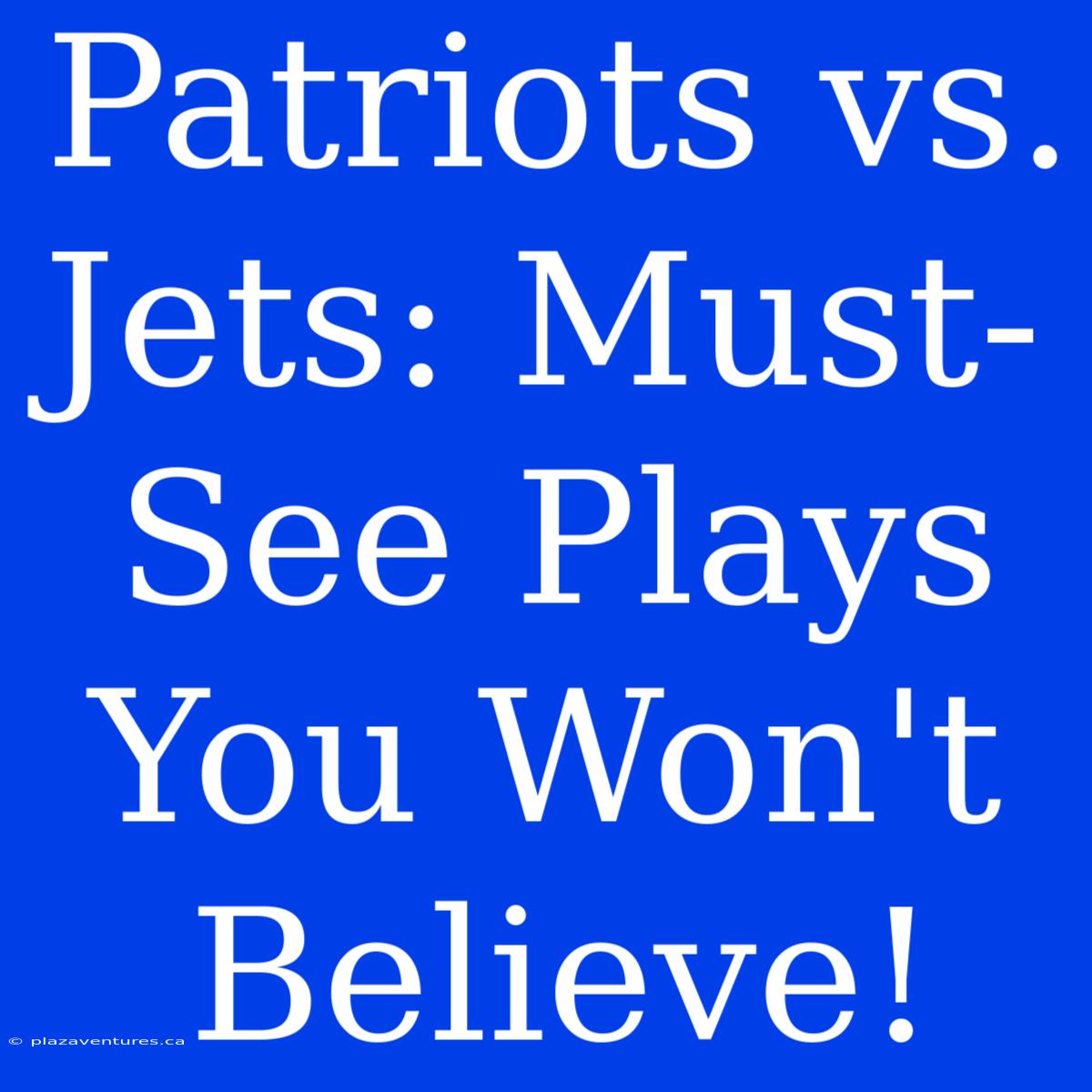 Patriots Vs. Jets: Must-See Plays You Won't Believe!