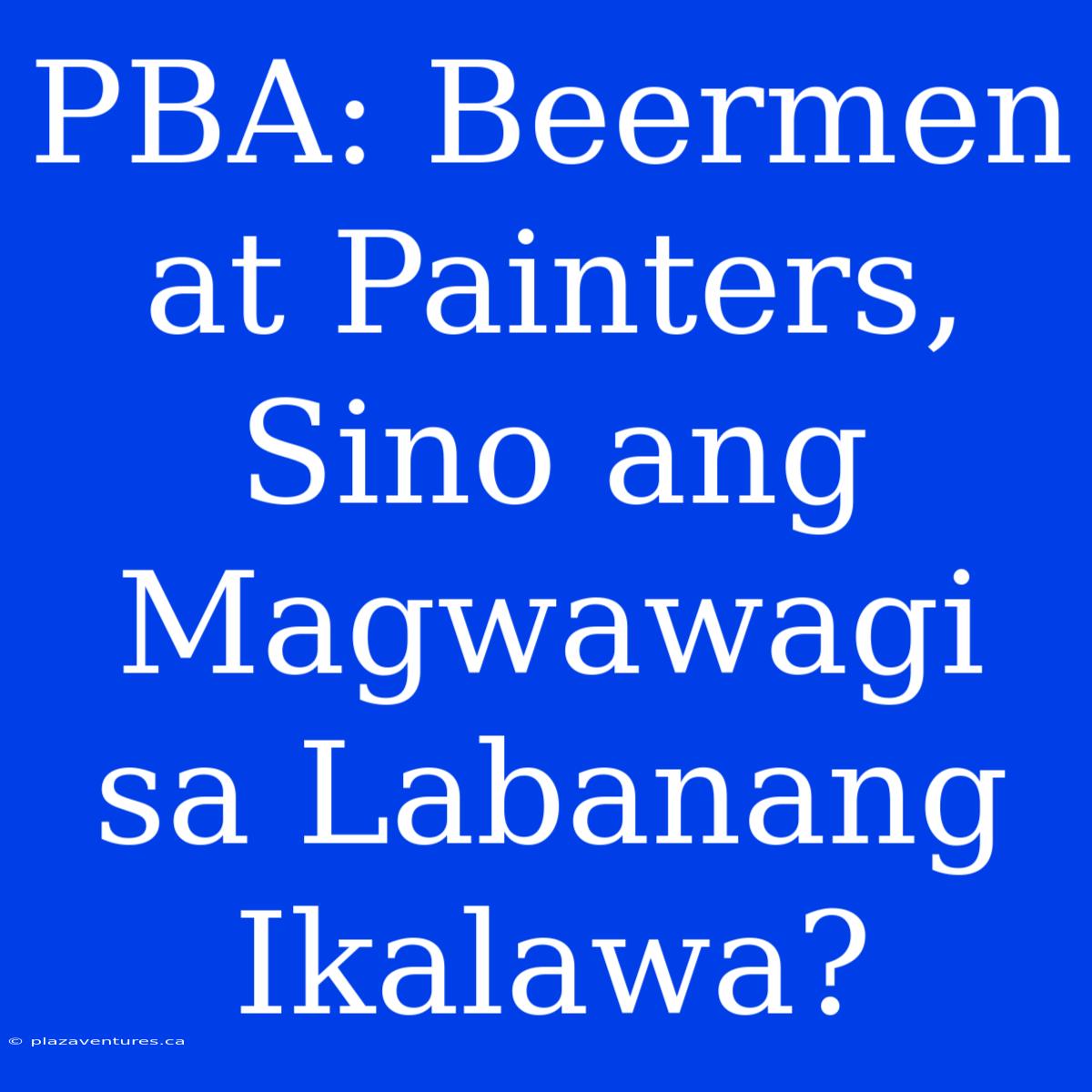 PBA: Beermen At Painters, Sino Ang Magwawagi Sa Labanang Ikalawa?