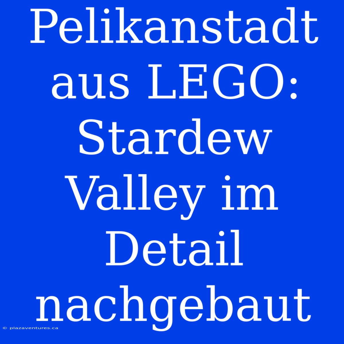 Pelikanstadt Aus LEGO: Stardew Valley Im Detail Nachgebaut