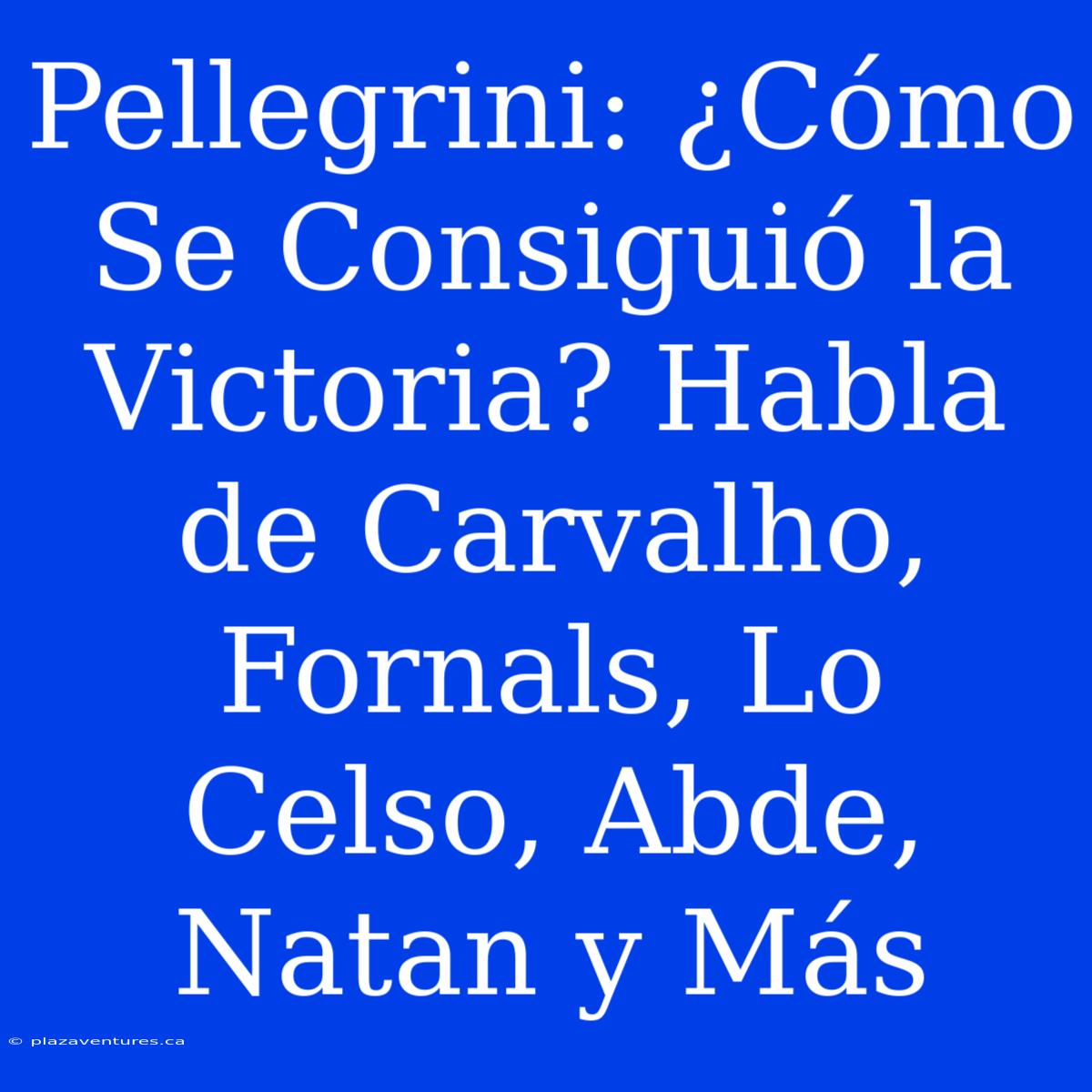 Pellegrini: ¿Cómo Se Consiguió La Victoria? Habla De Carvalho, Fornals, Lo Celso, Abde, Natan Y Más