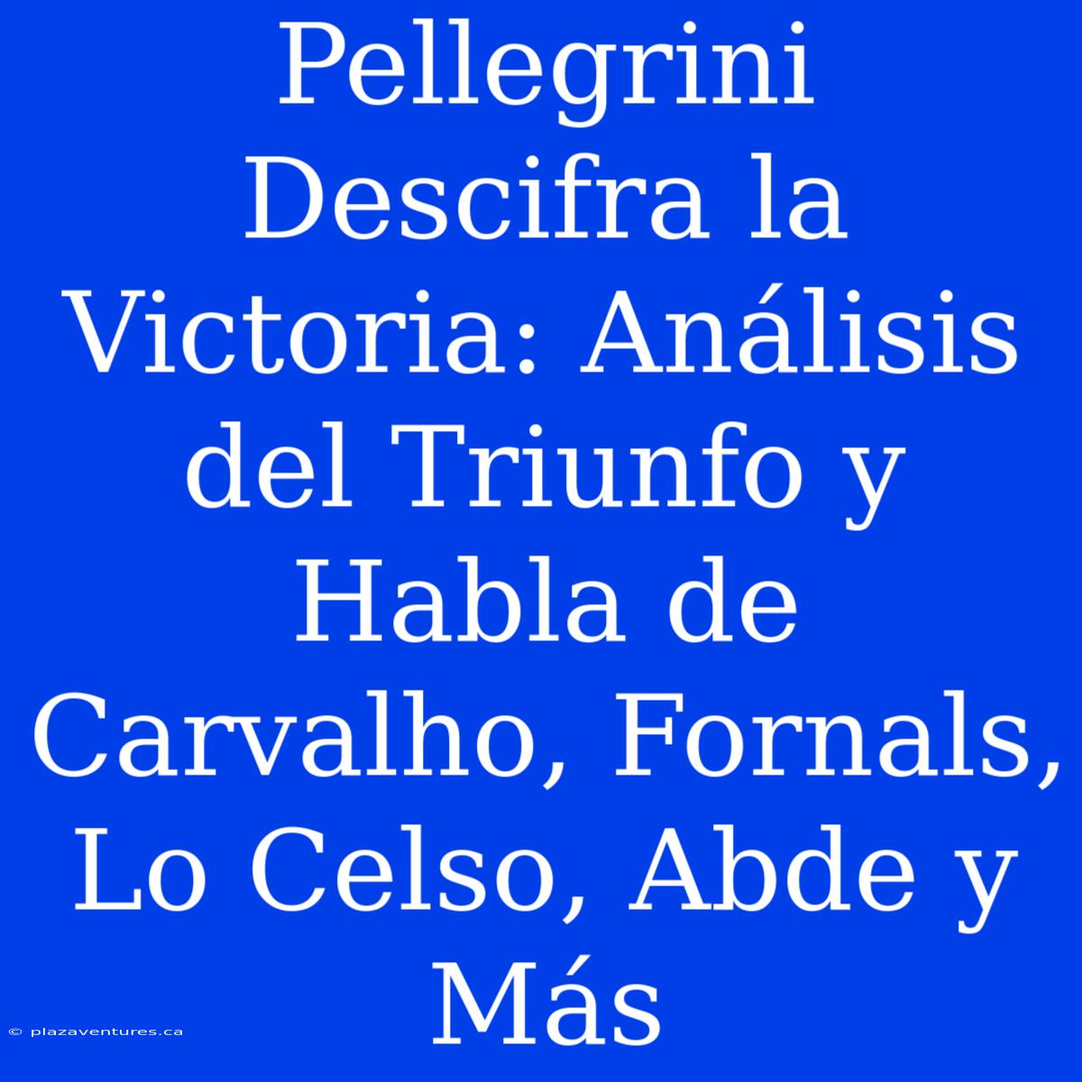 Pellegrini Descifra La Victoria: Análisis Del Triunfo Y Habla De Carvalho, Fornals, Lo Celso, Abde Y Más