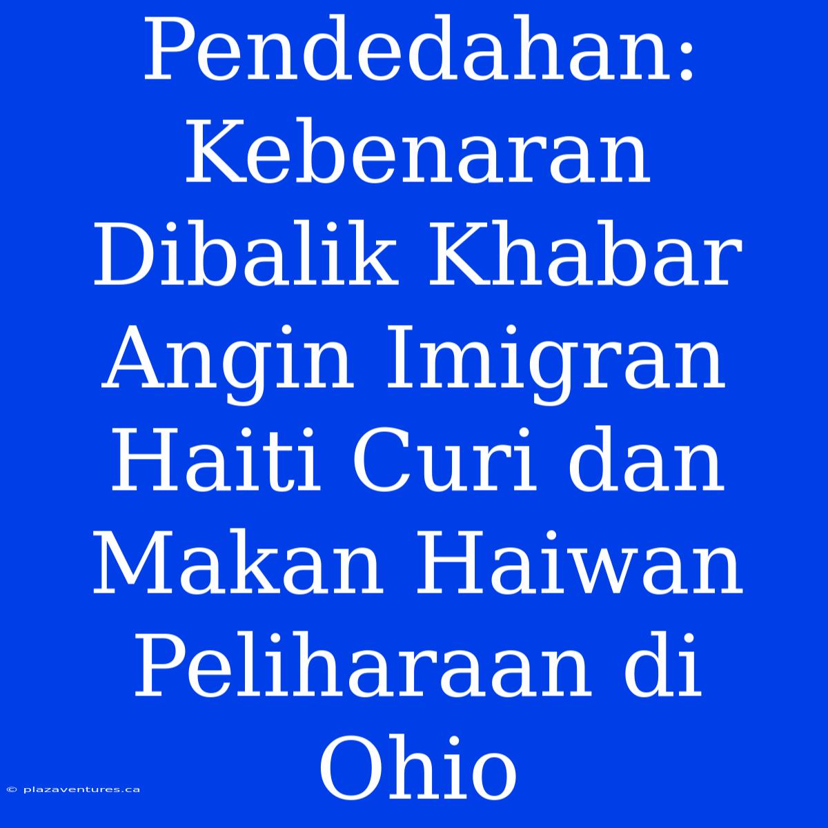 Pendedahan: Kebenaran Dibalik Khabar Angin Imigran Haiti Curi Dan Makan Haiwan Peliharaan Di Ohio