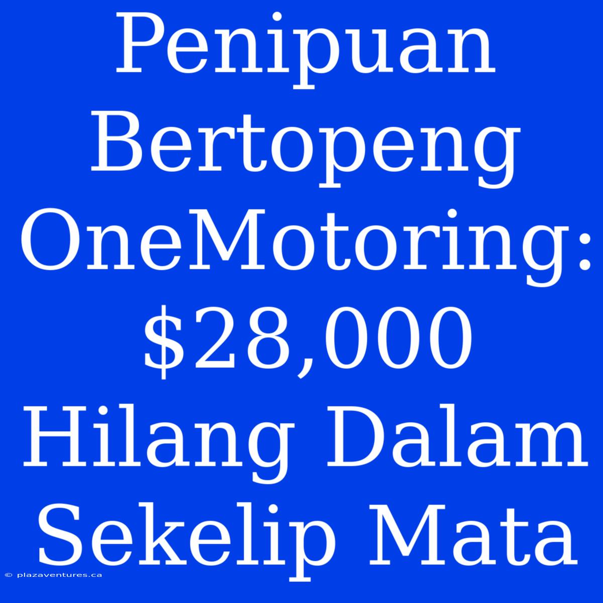 Penipuan Bertopeng OneMotoring: $28,000 Hilang Dalam Sekelip Mata