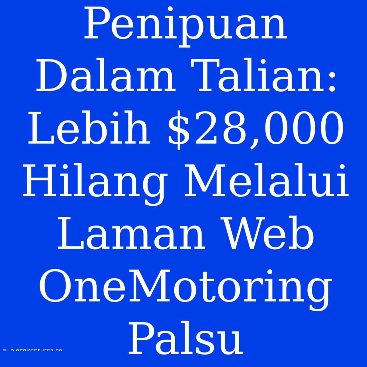 Penipuan Dalam Talian: Lebih $28,000 Hilang Melalui Laman Web OneMotoring Palsu