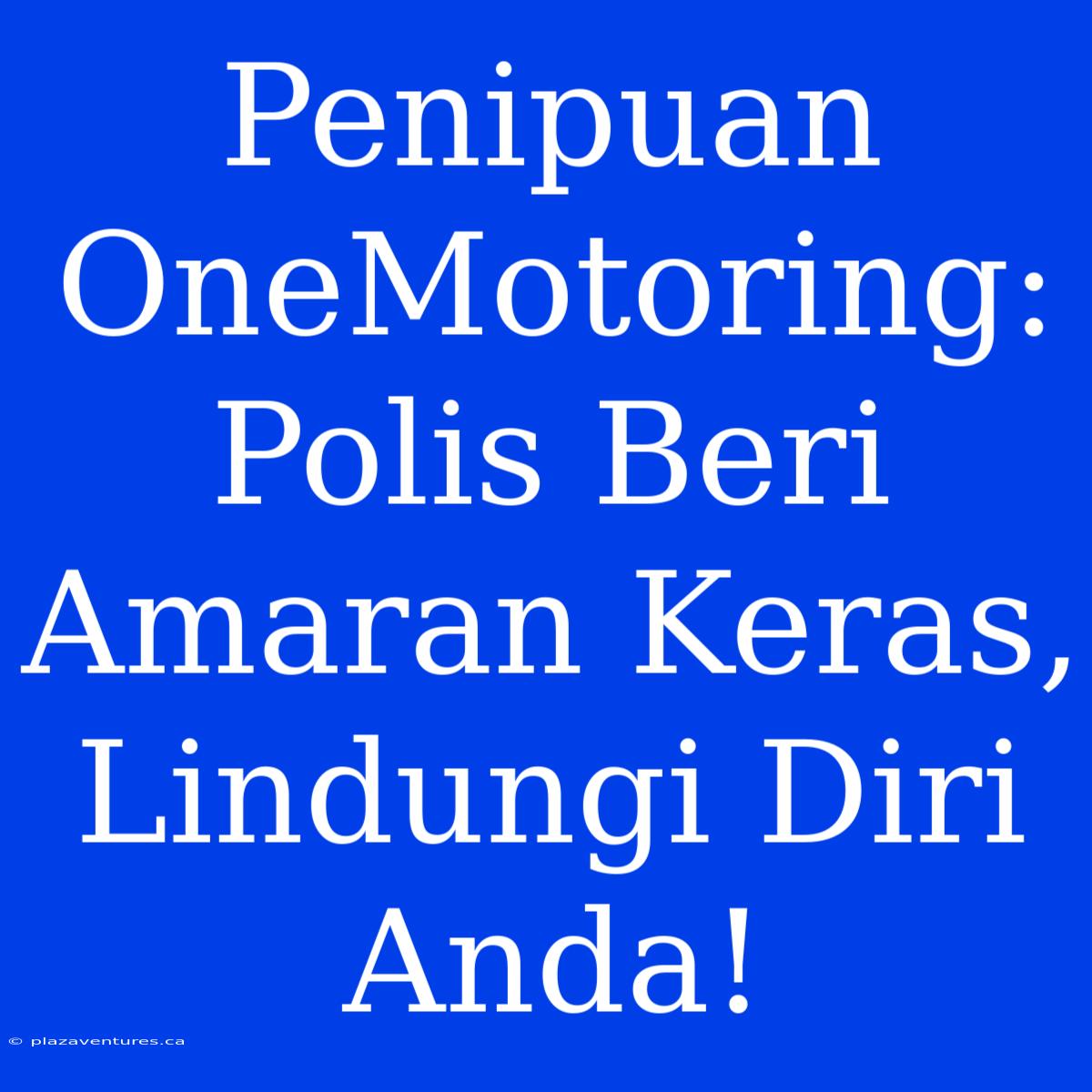 Penipuan OneMotoring: Polis Beri Amaran Keras, Lindungi Diri Anda!