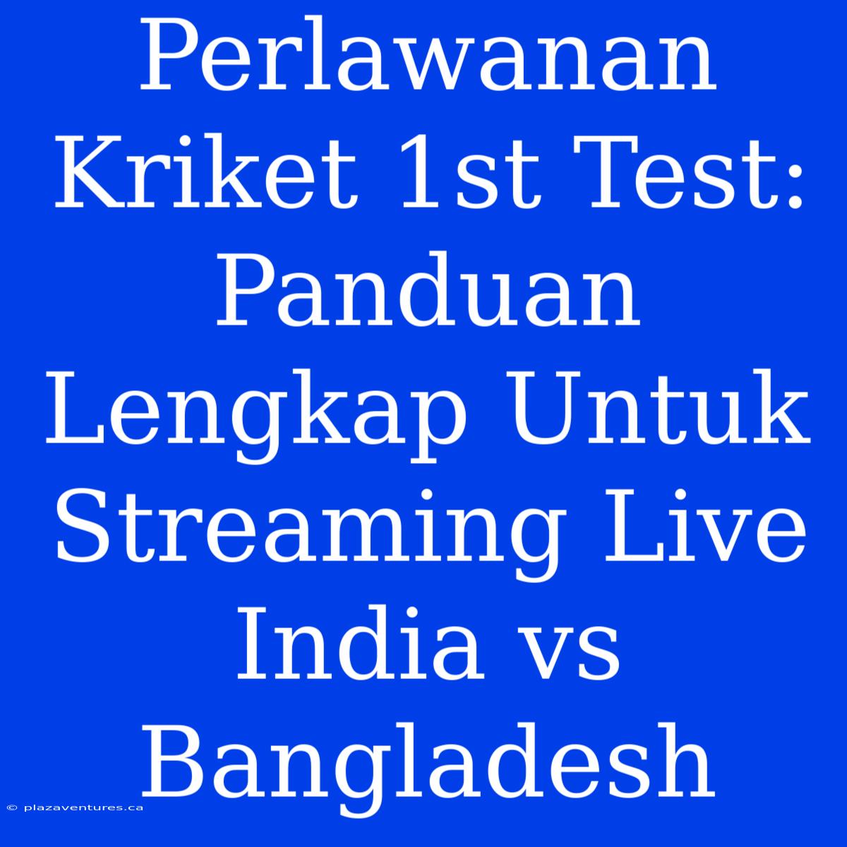 Perlawanan Kriket 1st Test: Panduan Lengkap Untuk Streaming Live India Vs Bangladesh