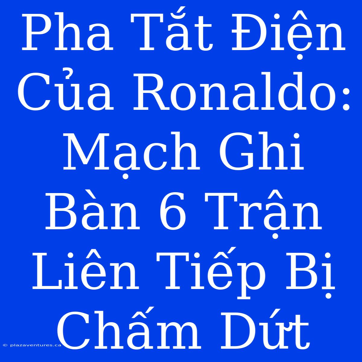 Pha Tắt Điện Của Ronaldo: Mạch Ghi Bàn 6 Trận Liên Tiếp Bị Chấm Dứt