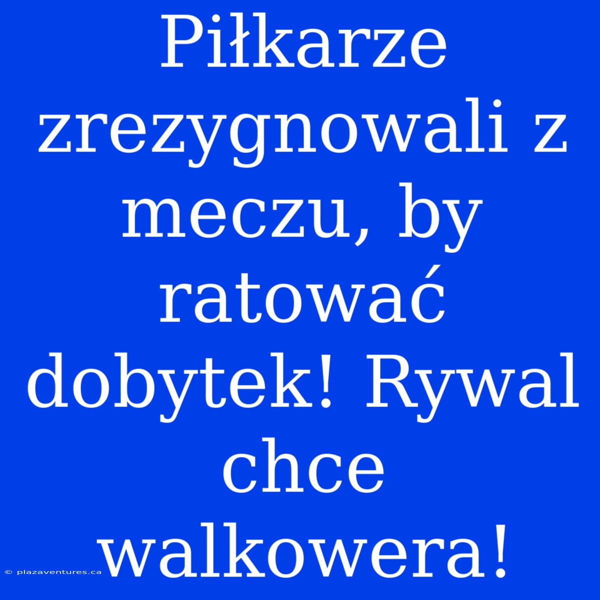 Piłkarze Zrezygnowali Z Meczu, By Ratować Dobytek! Rywal Chce Walkowera!