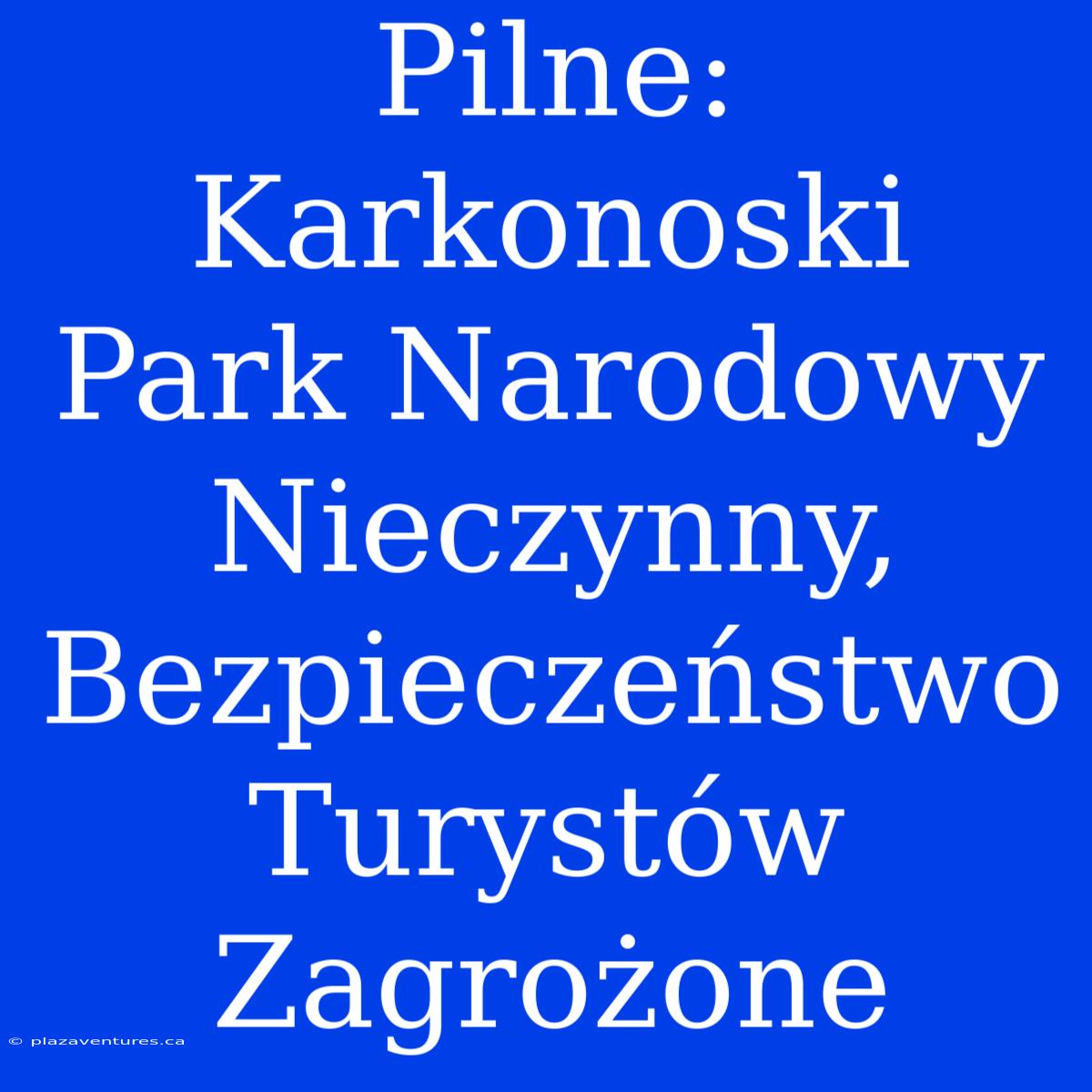 Pilne: Karkonoski Park Narodowy Nieczynny, Bezpieczeństwo Turystów Zagrożone