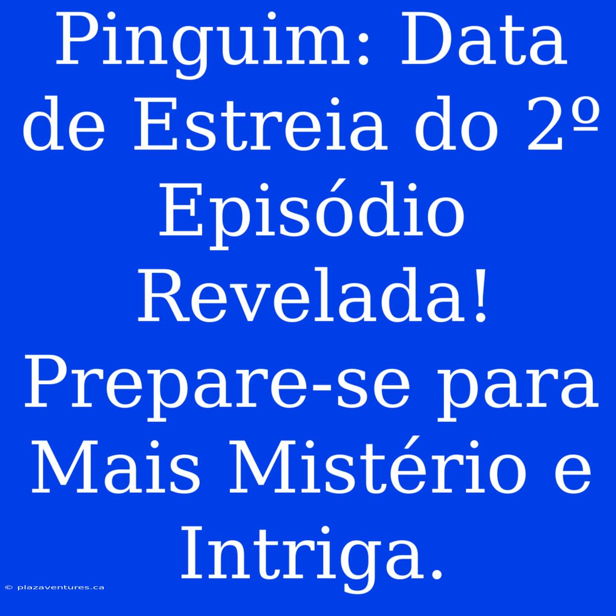 Pinguim: Data De Estreia Do 2º Episódio Revelada! Prepare-se Para Mais Mistério E Intriga.