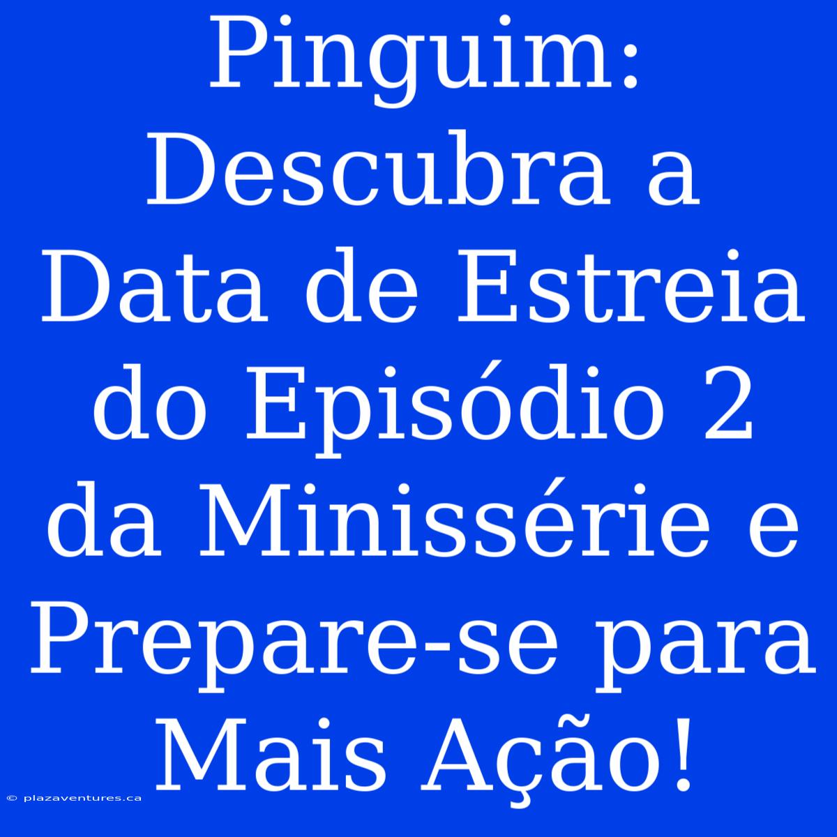 Pinguim: Descubra A Data De Estreia Do Episódio 2 Da Minissérie E Prepare-se Para Mais Ação!