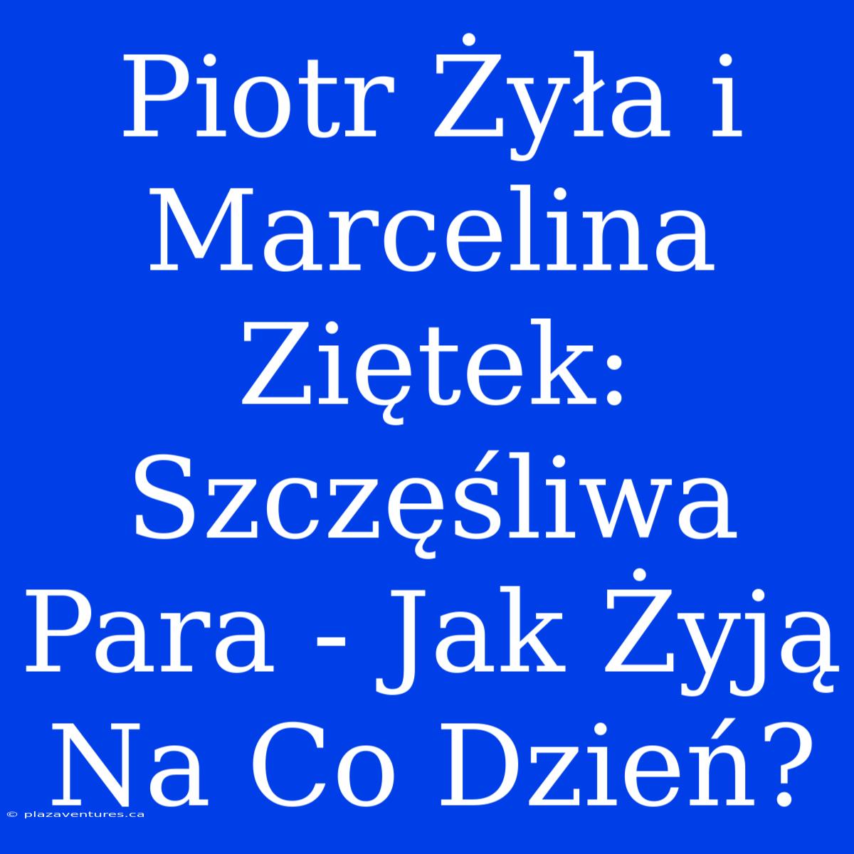 Piotr Żyła I Marcelina Ziętek: Szczęśliwa Para - Jak Żyją Na Co Dzień?