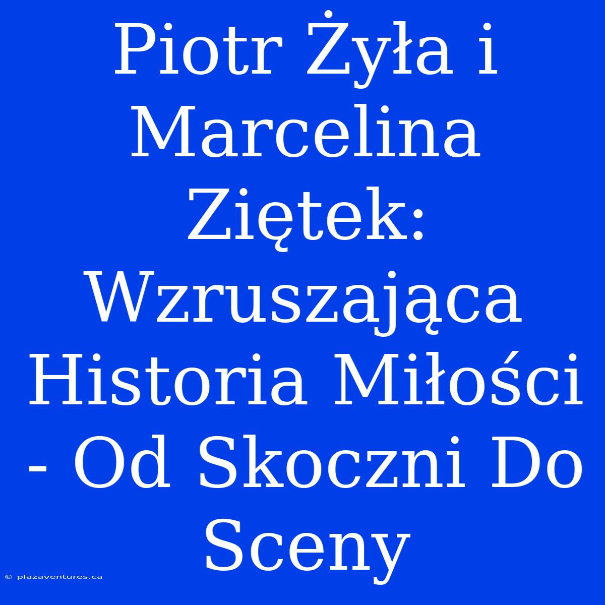 Piotr Żyła I Marcelina Ziętek: Wzruszająca Historia Miłości - Od Skoczni Do Sceny