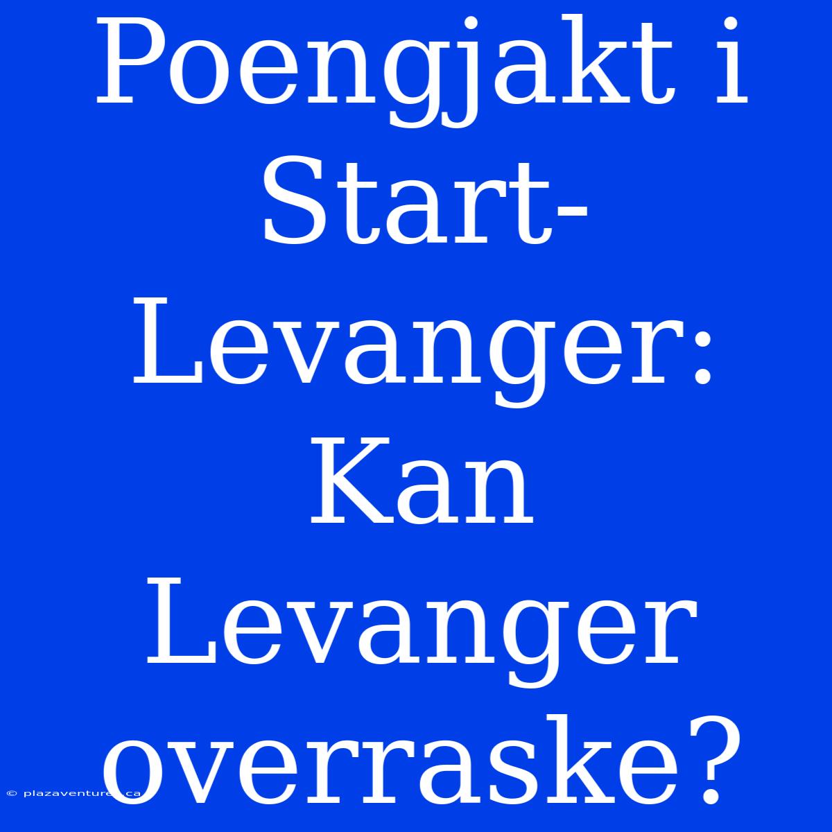 Poengjakt I Start-Levanger: Kan Levanger Overraske?