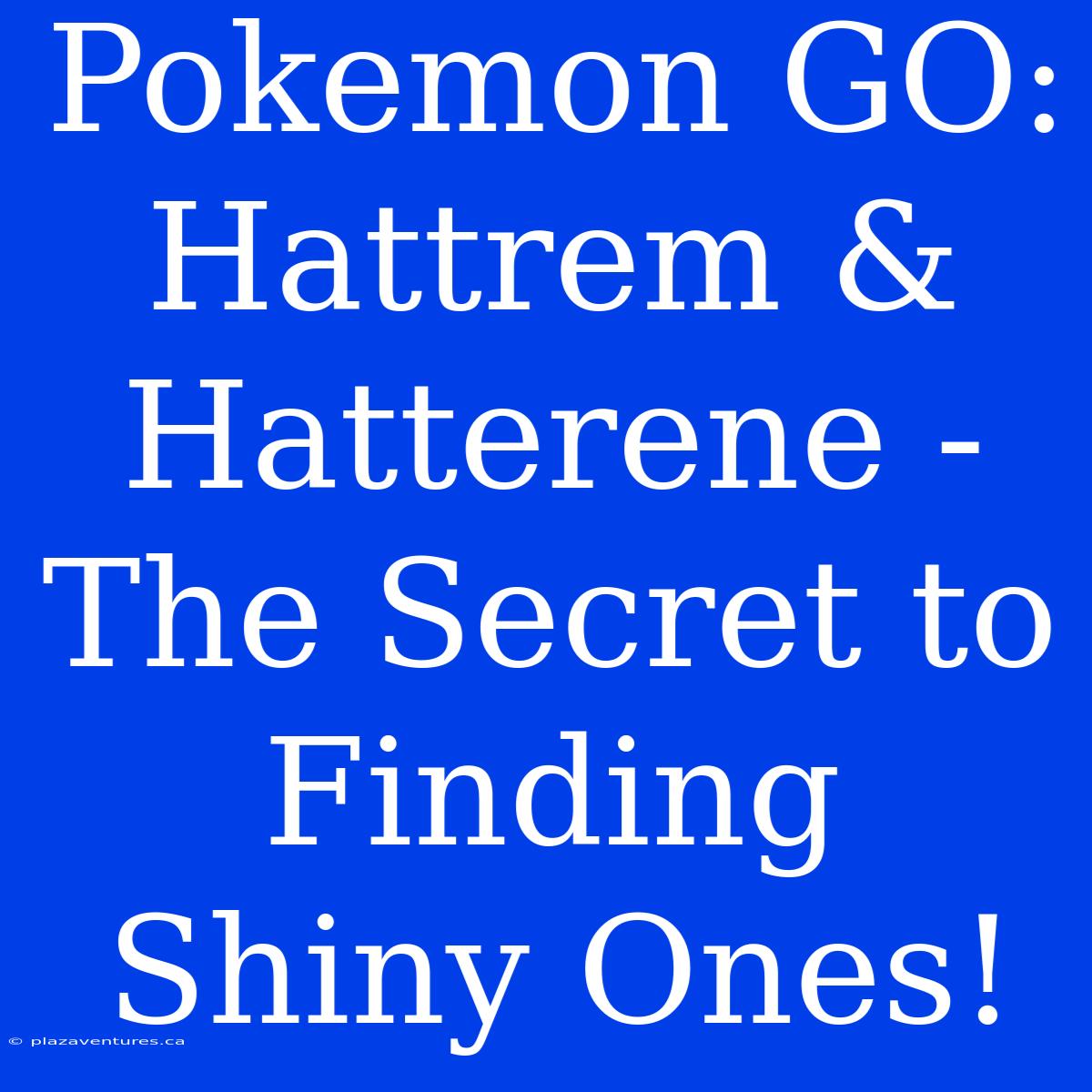 Pokemon GO: Hattrem & Hatterene - The Secret To Finding Shiny Ones!