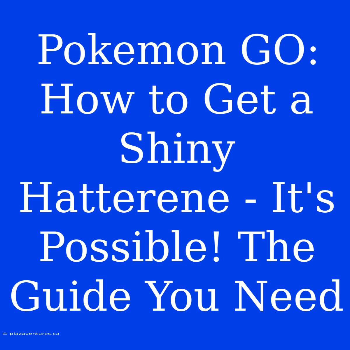 Pokemon GO: How To Get A Shiny Hatterene - It's Possible! The Guide You Need