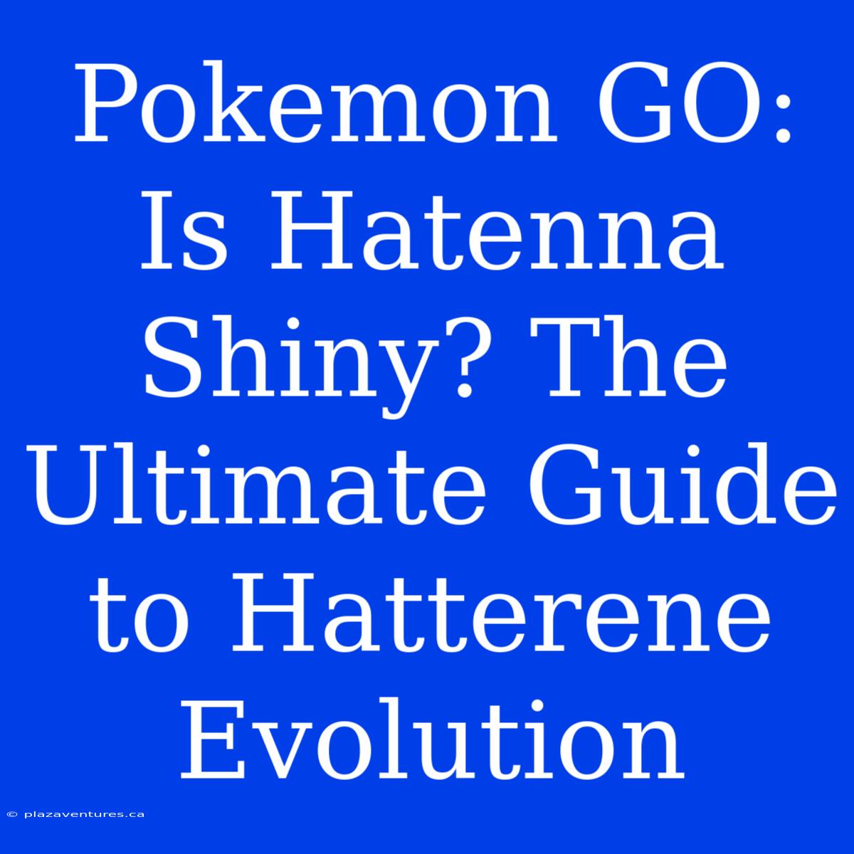 Pokemon GO: Is Hatenna Shiny? The Ultimate Guide To Hatterene Evolution