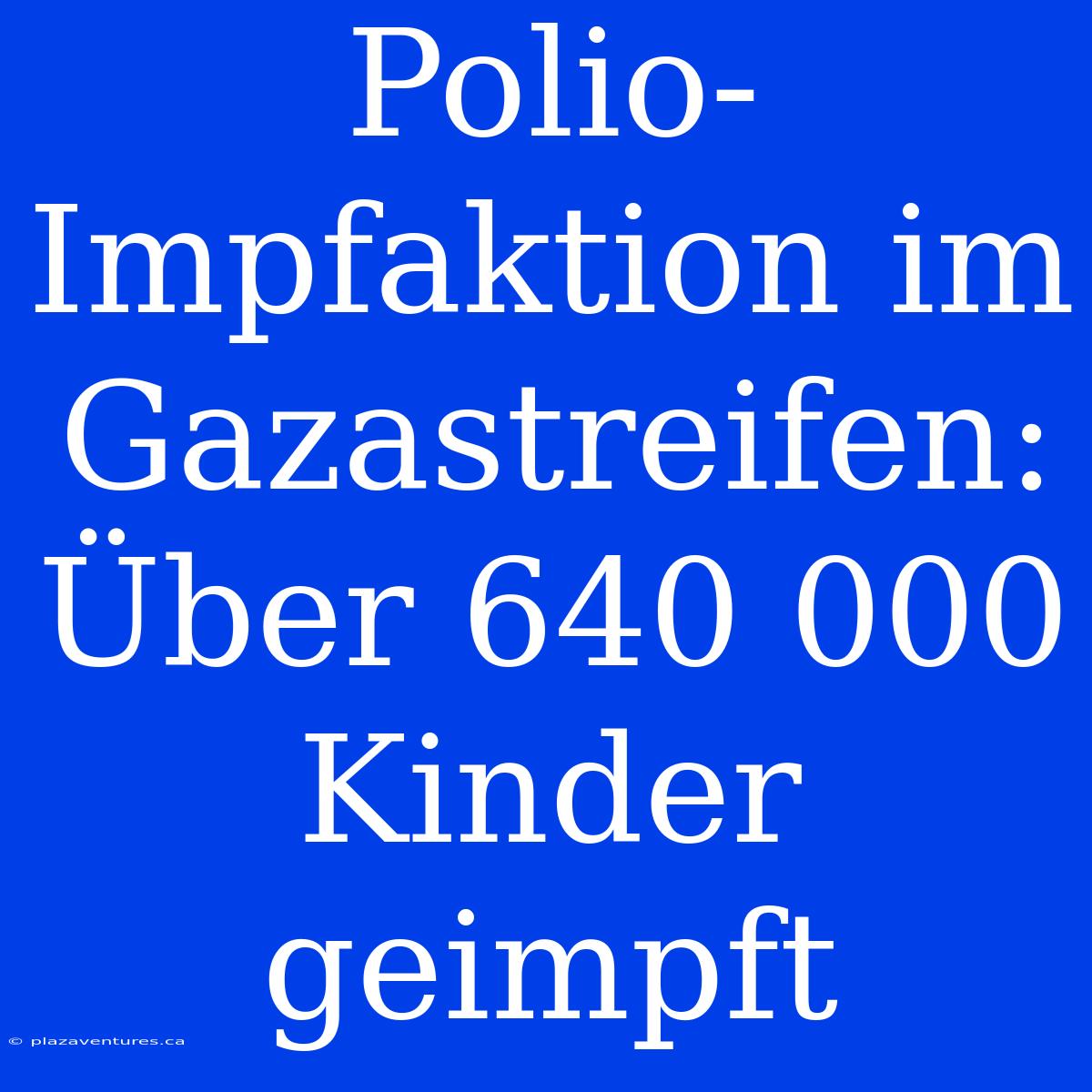 Polio-Impfaktion Im Gazastreifen: Über 640 000 Kinder Geimpft