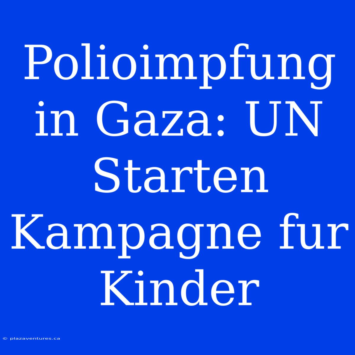 Polioimpfung In Gaza: UN Starten Kampagne Fur Kinder