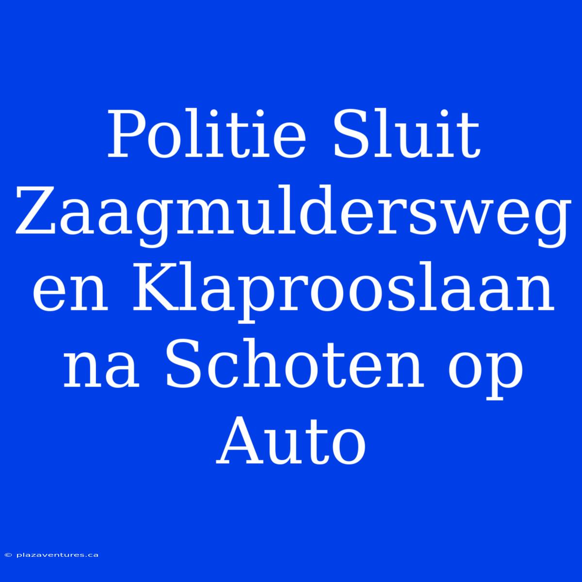 Politie Sluit Zaagmuldersweg En Klaprooslaan Na Schoten Op Auto