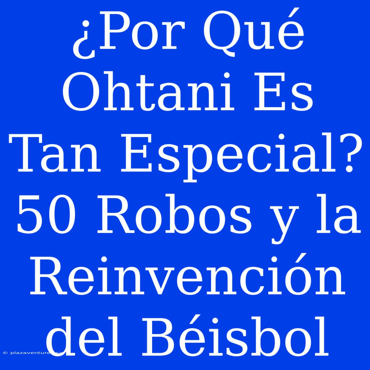 ¿Por Qué Ohtani Es Tan Especial? 50 Robos Y La Reinvención Del Béisbol